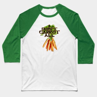 I Don't Carrot All Baseball T-Shirt